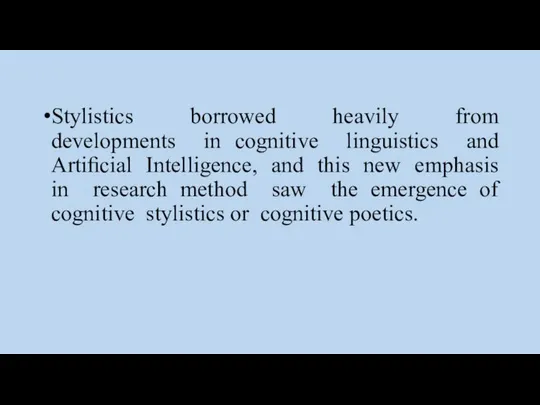 Stylistics borrowed heavily from developments in cognitive linguistics and Artiﬁcial Intelligence,