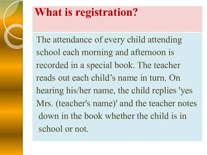What is registration? The attendance of every child attending school each