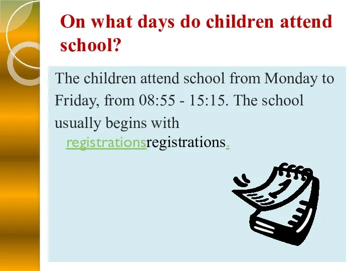 On what days do children attend school? The children attend school