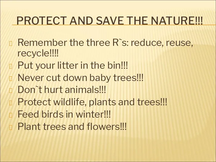 PROTECT AND SAVE THE NATURE!!! Remember the three R`s: reduce, reuse,