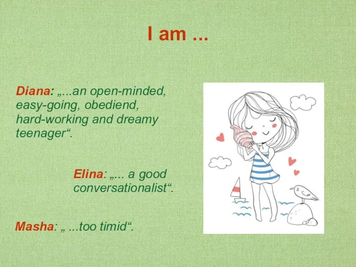 I am ... Diana: „...an open-minded, easy-going, obediend, hard-working and dreamy