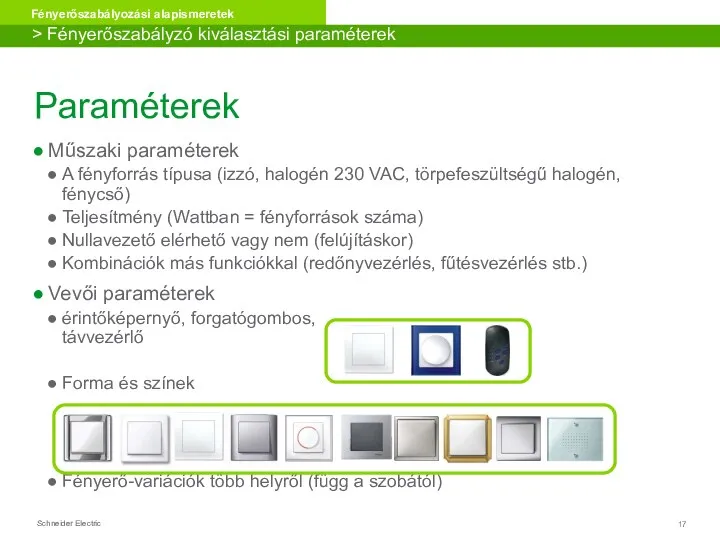 Paraméterek Műszaki paraméterek A fényforrás típusa (izzó, halogén 230 VAC, törpefeszültségű