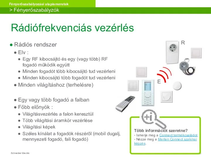 Rádiófrekvenciás vezérlés Rádiós rendszer Elv : Egy RF kibocsájtó és egy