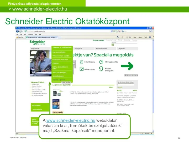 Schneider Electric Oktatóközpont A www.schneider-electric.hu weboldalon válassza ki a „Termékek és