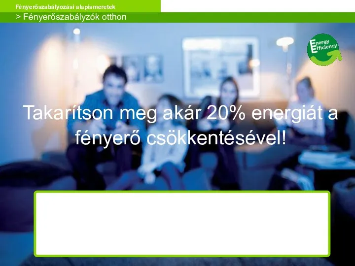 Takarítson meg akár 20% energiát a fényerő csökkentésével! > Fényerőszabályzók otthon