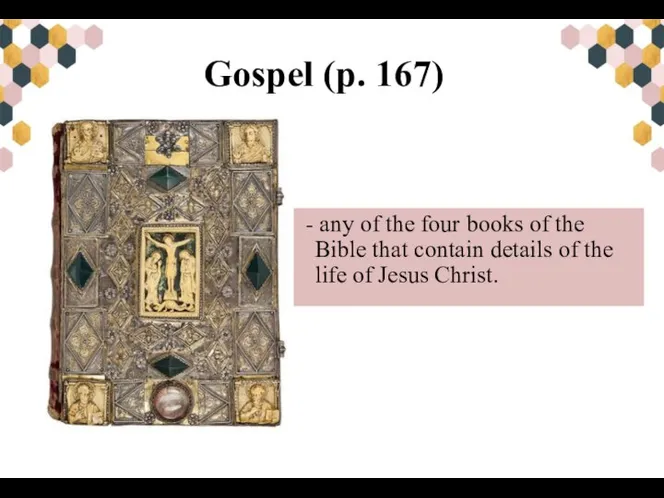Gospel (p. 167) - any of the four books of the