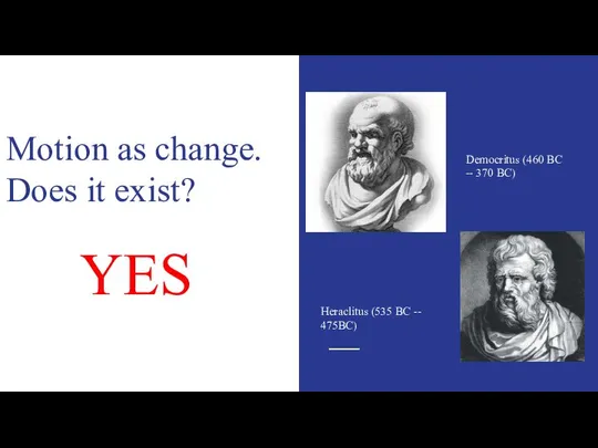 Motion as change. Does it exist? YES Democritus (460 BC --