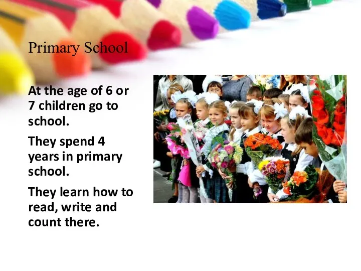 Primary School At the age of 6 or 7 children go