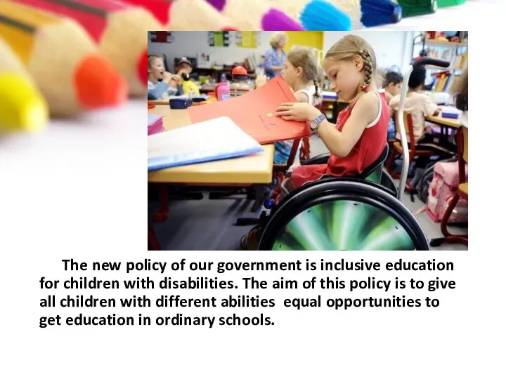 The new policy of our government is inclusive education for children