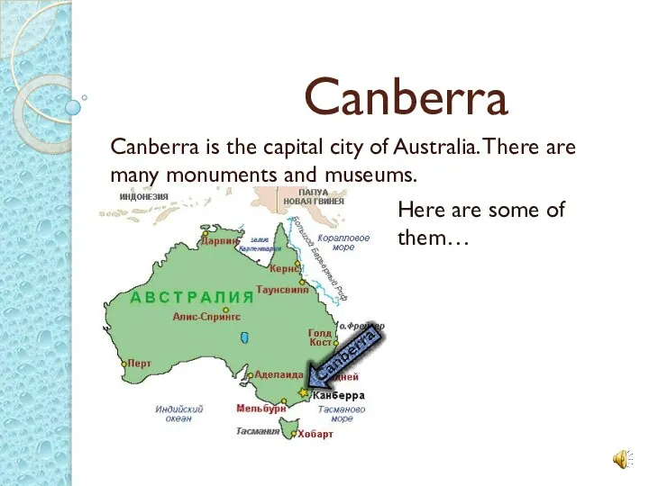 Canberra Canberra is the capital city of Australia. There are many monuments and museums.