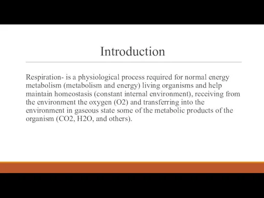 Introduction Respiration- is a physiological process required for normal energy metabolism