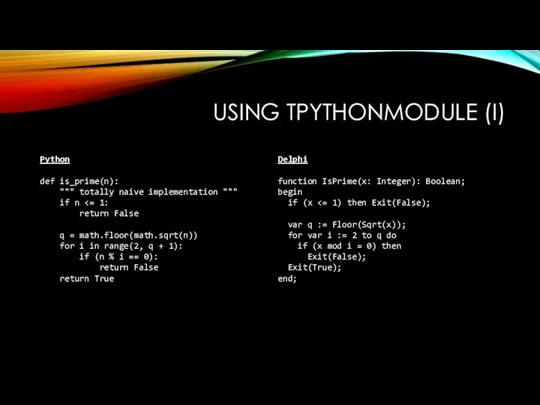 USING TPYTHONMODULE (I) Python def is_prime(n): """ totally naive implementation """