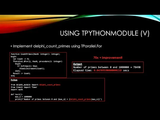 USING TPYTHONMODULE (V) Implement delphi_count_primes using TParallel.For function CountPrimes(MaxN: integer): integer;