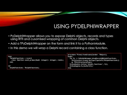 USING PYDELPHIWRAPPER PyDelphiWrapper allows you to expose Delphi objects, records and