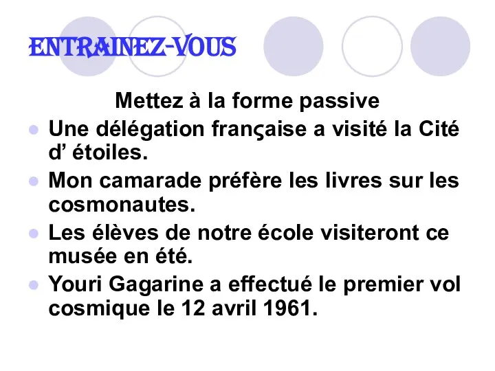 ENTRAINEZ-VOUS Mettez à la forme passive Une délégation franςaise a visité