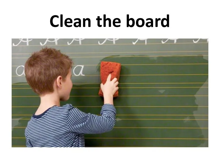 Clean the board