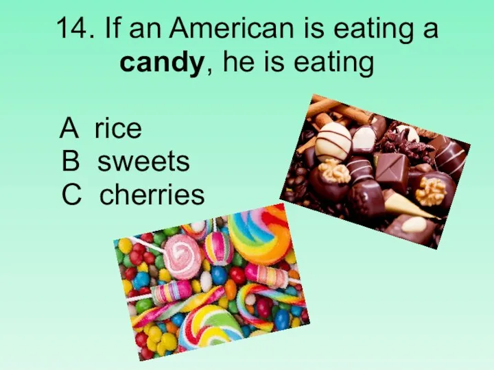 14. If an American is eating a candy, he is eating