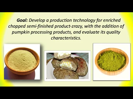 Goal: Develop a production technology for enriched chopped semi-finished product-zrazy, with