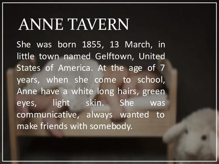 ANNE TAVERN She was born 1855, 13 March, in little town