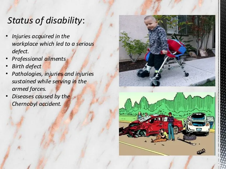 Status of disability: Injuries acquired in the workplace which led to