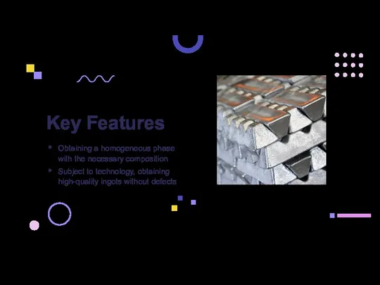 Key Features Obtaining a homogeneous phase with the necessary composition Subject