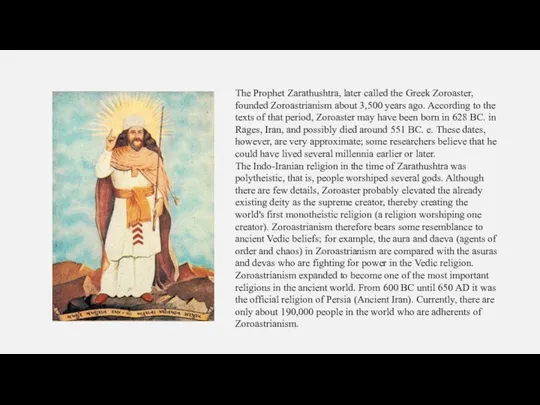 The Prophet Zarathushtra, later called the Greek Zoroaster, founded Zoroastrianism about