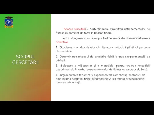 SCOPUL CERCETĂRII Scopul cercetării – perfecționarea eficacității antrenamentelor de fitness cu