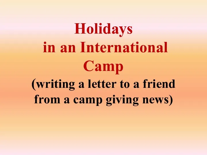 Holidays in an International Camp (writing a letter to a friend from a camp giving news)