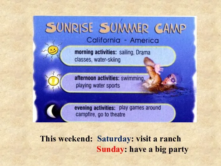 This weekend: Saturday: visit a ranch Sunday: have a big party