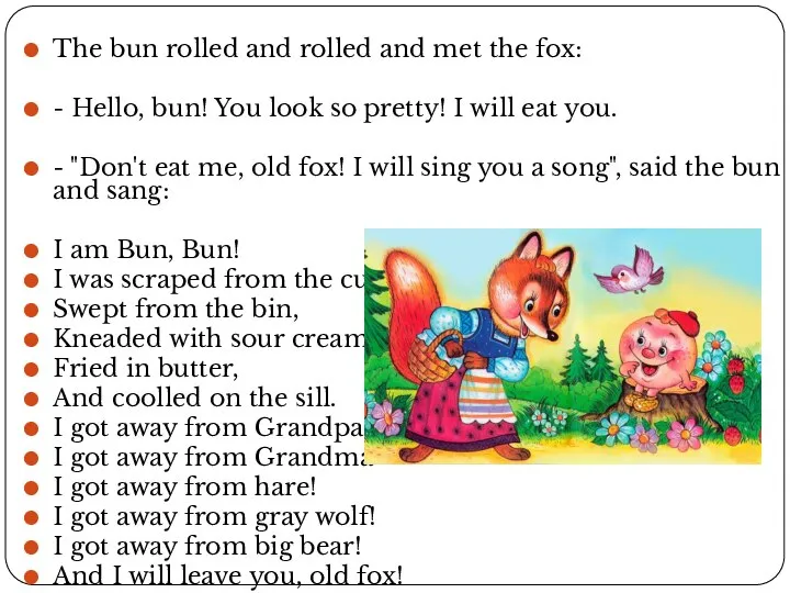 The bun rolled and rolled and met the fox: - Hello,