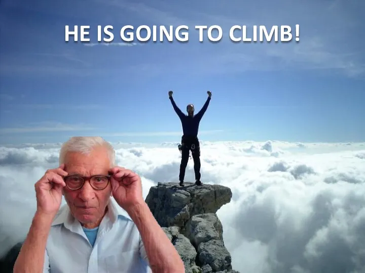 HE IS GOING TO CLIMB!