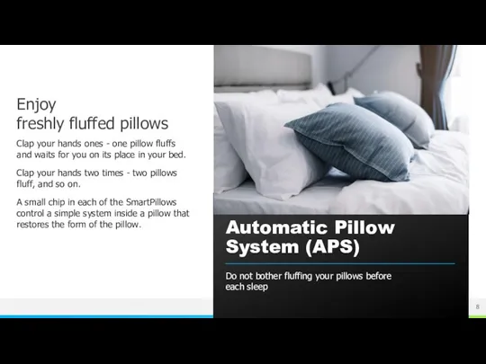 Enjoy freshly fluffed pillows Clap your hands ones - one pillow