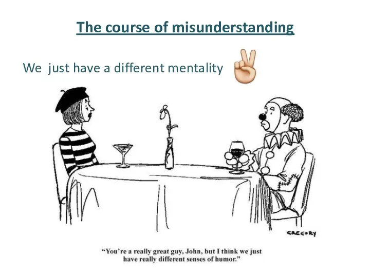 The course of misunderstanding We just have a different mentality