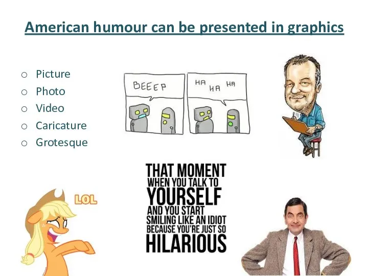 American humour can be presented in graphics Picture Photo Video Caricature Grotesque