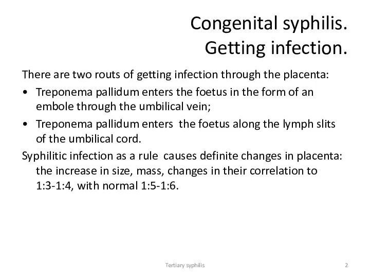 Tertiary syphilis Congenital syphilis. Getting infection. There are two routs of