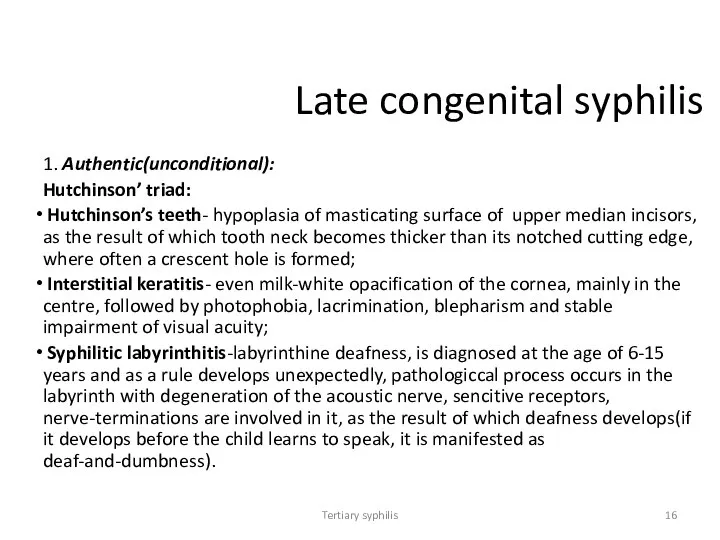 Tertiary syphilis Late congenital syphilis 1. Authentic(unconditional): Hutchinson’ triad: Hutchinson’s teeth-