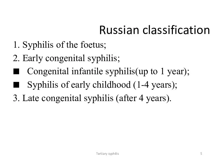 Tertiary syphilis Russian classification 1. Syphilis of the foetus; 2. Early