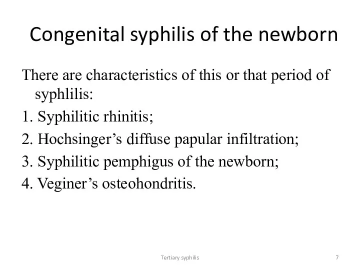 Tertiary syphilis Congenital syphilis of the newborn There are characteristics of