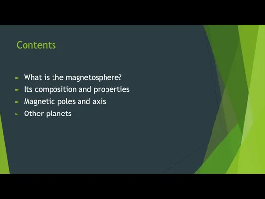 Contents What is the magnetosphere? Its composition and properties Magnetic poles and axis Other planets