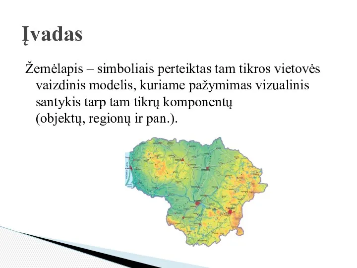 Žemėlapis – simboliais perteiktas tam tikros vietovės vaizdinis modelis, kuriame pažymimas