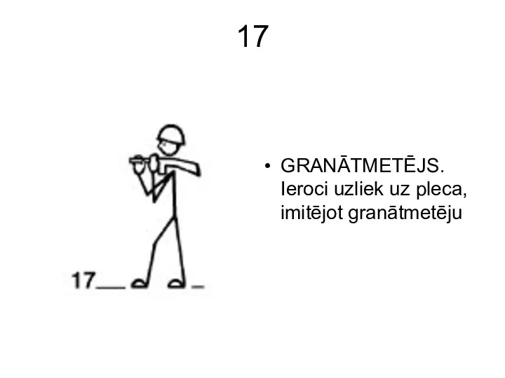 17 GRANĀTMETĒJS. Ieroci uzliek uz pleca, imitējot granātmetēju