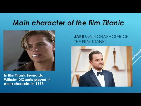 JAKE MAIN CHARACTER OF THE FILM TITANIC. In film Titanic Leonardo