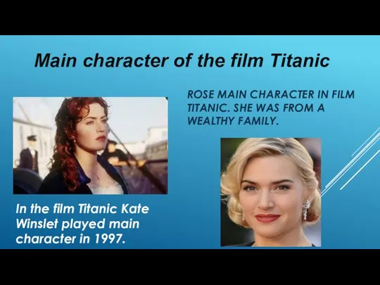 ROSE MAIN CHARACTER IN FILM TITANIC. SHE WAS FROM A WEALTHY