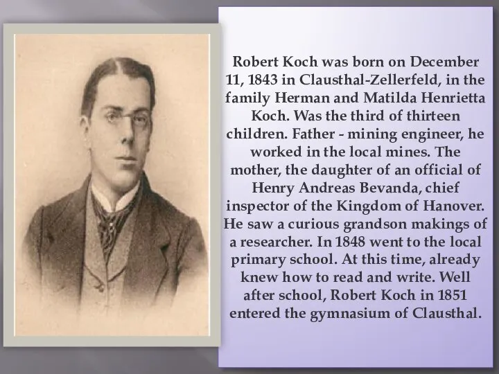 Robert Koch was born on December 11, 1843 in Clausthal-Zellerfeld, in