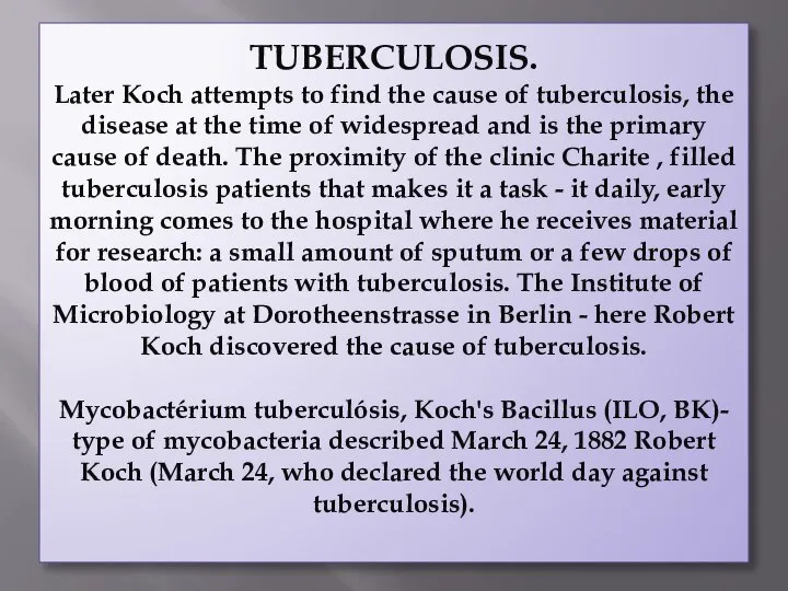 TUBERCULOSIS. Later Koch attempts to find the cause of tuberculosis, the