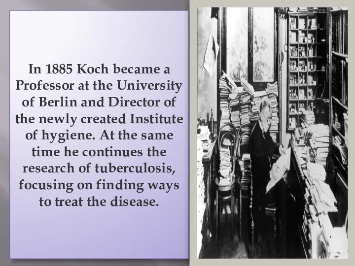 In 1885 Koch became a Professor at the University of Berlin