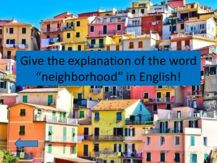 Give the explanation of the word “neighborhood” in English!
