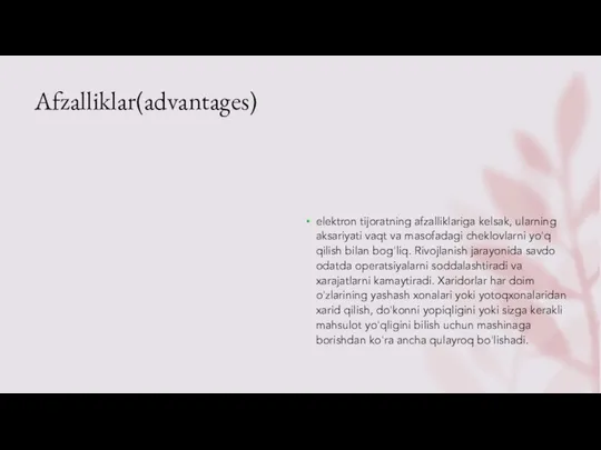 Afzalliklar(advantages) elektron tijoratning afzalliklariga kelsak, ularning aksariyati vaqt va masofadagi cheklovlarni