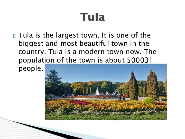 Tula is the largest town. It is one of the biggest