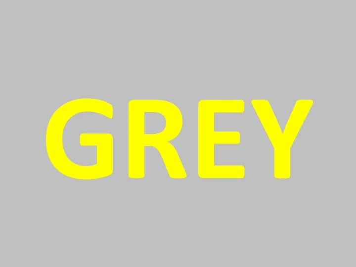 GREY